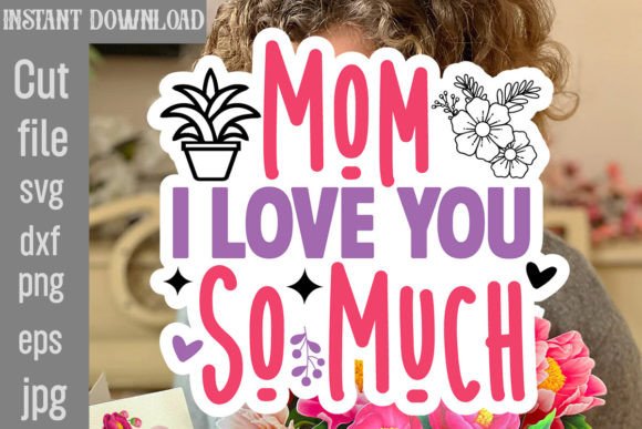 Mom I Love You So Much SVG Cut File Review